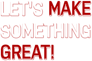 Let's Make Something Great!